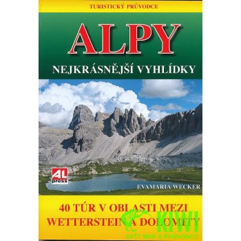 Turistický průvodce: ALPY- nejkrásnější vyhlídky 40 túr v oblasti mezi Wettersteinem a Dolomity