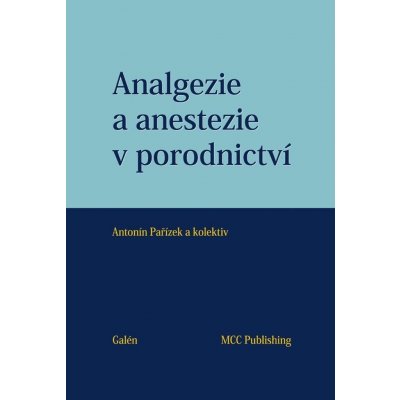 Analgezie a anestezie v porodnictví - Antonín Pařízek – Hledejceny.cz