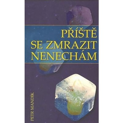 Příště se zmrazit nenechám - Petr Mandík – Hledejceny.cz