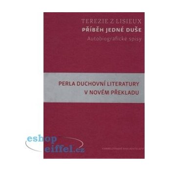 PŘÍBĚH JEDNÉ DUŠE - AUTOBIOGRAFICKÉ SPISY - Terezie z Lisieux