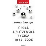 Česká a slovenská fyzika 1945–2005 - Doc. Ing. Štefan Zajac, Prof. RNDr. Ivo Kraus – Hledejceny.cz