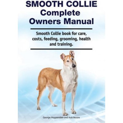 Smooth Collie Complete Owners Manual. Smooth Collie book for care, costs, feeding, grooming, health and training. – Zboží Mobilmania