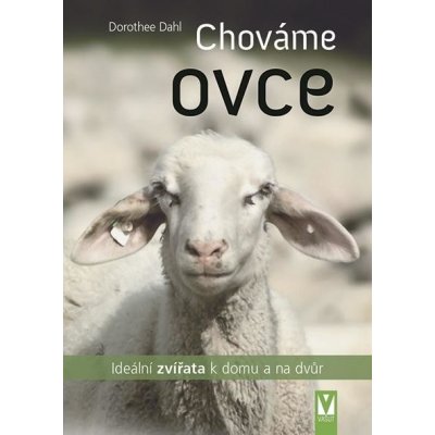 Chováme ovce - Ideální zvířata k domu a na dvůr - Dahl Dorothee – Hledejceny.cz