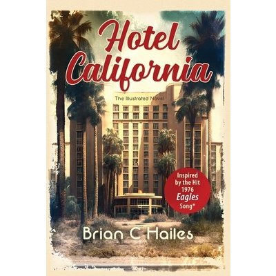 Hotel California: Inspired by the Hit 1976 Eagles Song Hailes Brian C.Paperback – Hledejceny.cz