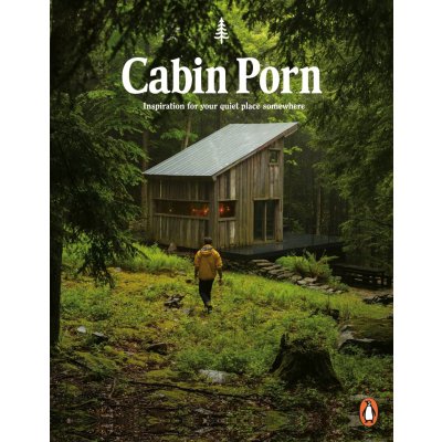 Cabin Porn: Inspiration for Your Quiet Place... - Zach Klein, Steven Leckart – Zboží Mobilmania