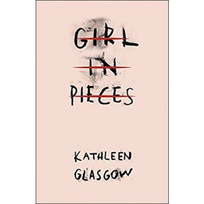 Girl in Pieces Kathleen Glasgow Paperback – Zboží Mobilmania