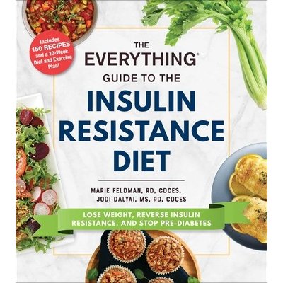 The Everything Guide to the Insulin Resistance Diet: Lose Weight, Reverse Insulin Resistance, and Stop Pre-Diabetes - (Feldman Marie) – Zboží Dáma