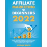 Affiliate Marketing 2022 Step By Step Guide To Make $10,000/Month Passive Income To Escape The Rat Race and Build an Successful Digital Business From – Zbozi.Blesk.cz