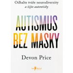 Autismus bez masky - Devon Price – Hledejceny.cz