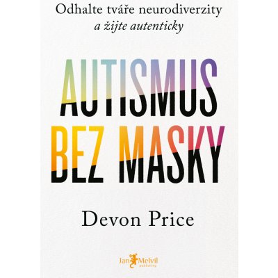 Autismus bez masky - Devon Price – Hledejceny.cz