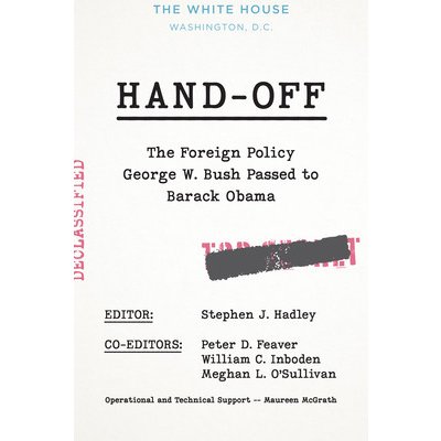 Hand-Off: The Foreign Policy George W. Bush Passed to Barack Obama Hadley Stephen J.Pevná vazba