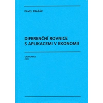 Diferenční rovnice s aplikacemi v ekonomii - Pavel Pražák – Hledejceny.cz