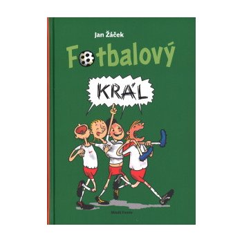 Fotbalový král - Jan Žáček, Pavel Kučera ilustrátor