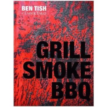 Grill Smoke Bbq - Ben Tish - Hardcover od 353 Kč - Heureka.cz