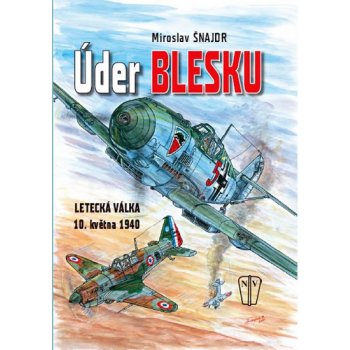 Úder blesku - Letecká válka 10. května 1940 - Šnajdr Miroslav