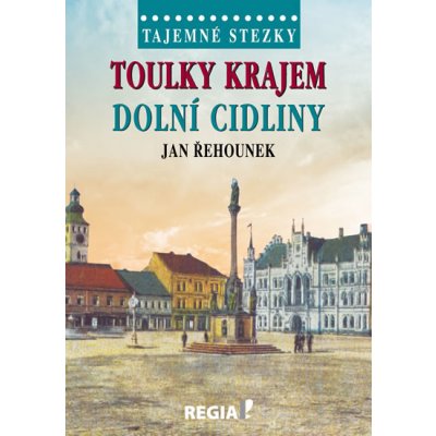 Tajemné stezky - Toulky krajem dolní Cidliny - Řehounek Jan – Hledejceny.cz