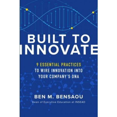 Built to Innovate: Essential Practices to Wire Innovation into Your Company's DNA – Hledejceny.cz