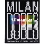 Milan Dobeš GRAFIKA / GRAPHIC WORK 1962 - 2017 | Vladimír 518 – Hledejceny.cz