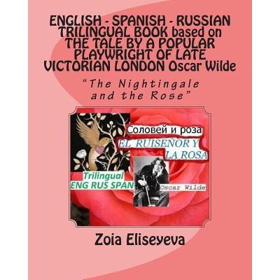 ENGLISH - SPANISH - RUSSIAN TRILINGUAL BOOK based on THE TALE BY A POPULAR PLAYWRIGHT OF LATE VICTORIAN LONDON Oscar Wilde: "The Nightingale and the R – Zbozi.Blesk.cz