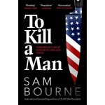 To Kill a Man - Sam Bourne – Hledejceny.cz