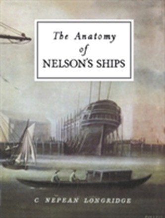 The Anatomy of Nelson\'s Ships - C. Longridge