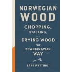 Norwegian Wood - The pocket guide to chopping, stacking and drying wood the Scandinavian way Mytting Lars – Zboží Dáma
