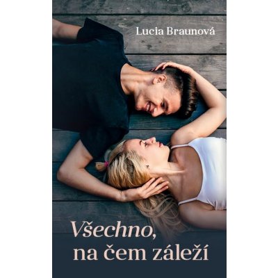 Všechno, na čem záleží - Braunová Lucia – Zboží Mobilmania