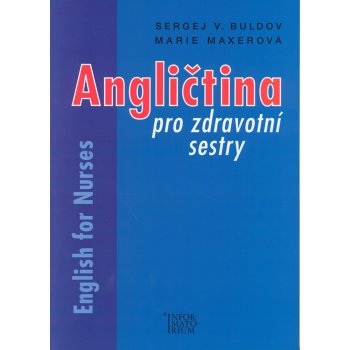 Angličtina pro zdravotní sestry - English for Nurses - Sergej V. Buldov, Marie Maxerová