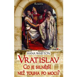 Whitton Hana - Vratislav - Co je silnější než touha po moci?