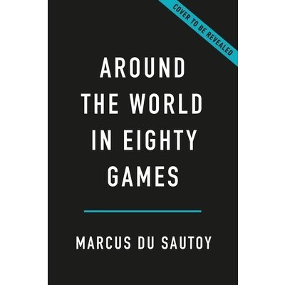 Around the World in Eighty Games: From Tarot to Tic-Tac-Toe, Catan to Chutes and Ladders, a Mathematician Unlocks the Secrets of the World's Greatest Du Sautoy MarcusPevná vazba