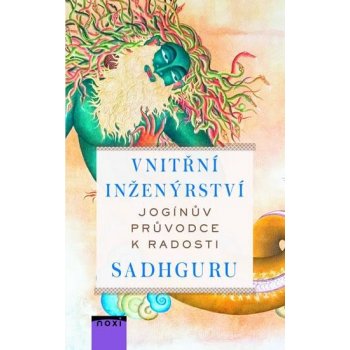 Vnitřní inženýrství - Jogínův průvodce ke štěstí - Sadhguru