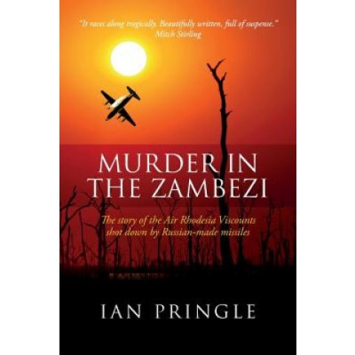 Murder in the Zambezi: The Story of the Air Rhodesia Viscounts Shot Down by Russian-Made Missiles – Zbozi.Blesk.cz