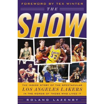 The Show: The Inside Story of the Spectacular Los Angeles Lakers in the Words of Those Who Lived It Lazenby RolandPevná vazba – Zbozi.Blesk.cz