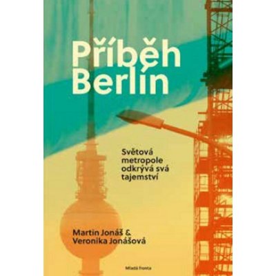 Příběh Berlín Nejatraktivnější město světa odkrývá svá tajemství – Sleviste.cz