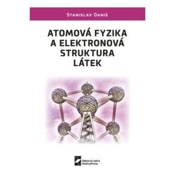 Daniš Stanislav - Atomová fyzika a elektronová struktura látek