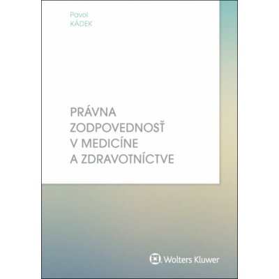 Právna zodpovednosť v medicíne a zdravotníctve - Pavol Kádek – Zbozi.Blesk.cz