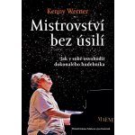 Mistrovství bez úsilí - Jak v sobě osvobodit dokonalého hudebníka - Kenny Werner – Hledejceny.cz