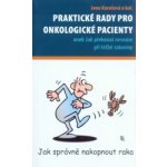Praktické rady pro onkologické pacienty -- Aneb jak překonat nesnáze při léčbě rakoviny - Jana Karešová a kol – Hledejceny.cz