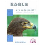 Eagle pro začátečníky: Návrhový systém pro plošné spoje - Antonín Juránek, Miroslav Hrabovský – Hledejceny.cz