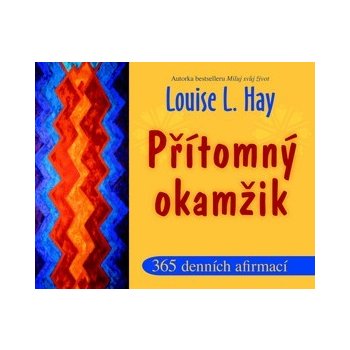 Přítomný okamžik - 365 denních afirmací - Hay Louise L.