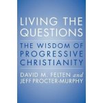 Living the Questions: The Wisdom of Progressive Christianity Felten DavidPaperback – Hledejceny.cz
