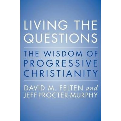 Living the Questions: The Wisdom of Progressive Christianity Felten DavidPaperback – Hledejceny.cz