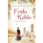 Frida Kahlo a barvy života - Bernard Caroline – Hledejceny.cz