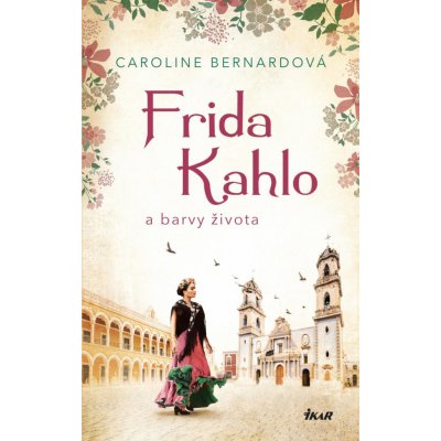 Frida Kahlo a barvy života - Bernard Caroline – Hledejceny.cz