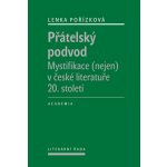 Přátelský podvod. Mystifikace nejen v české literatuře 20. století. - Lenka Pořízková - Academia – Hledejceny.cz
