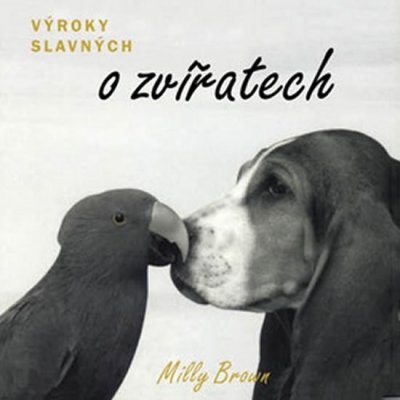 Výroky slavných o zvířatech - Milly Brown – Hledejceny.cz