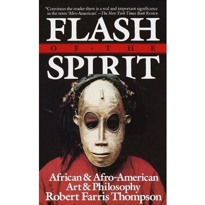 Flash of the Spirit: African and Afro-American Art and Philosophy Thompson Robert FarrisPaperback
