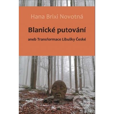 Blanické putování. aneb Transformace Libušky České - Hana Brixi Novotná