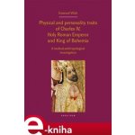 Physical and personality traits of Charles IV Holy Roman Emperor and King of Bohemia. A medical-anthropological investigation - Emanuel Vlček – Hledejceny.cz