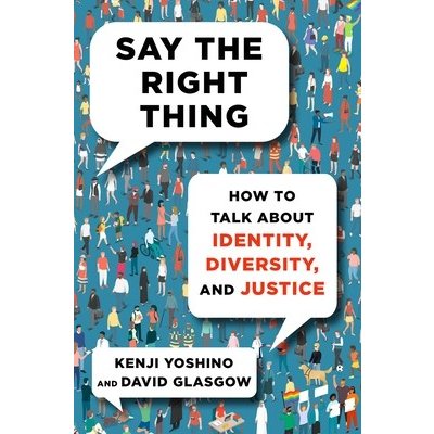 Say the Right Thing: How to Talk about Identity, Diversity, and Justice Yoshino KenjiPevná vazba